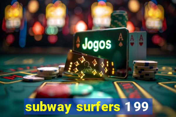 subway surfers 1 99